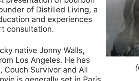 Screen shot snippet that says "...with Tim Knittel, founder of Distilled Living, a company which provides education and experiences on the subject, giving expert consultation. The writer/director is Kentucky native Jonny Walls, who recently moved back from Los Angeles. He has two other films to his credit, Couch Survivor and..."